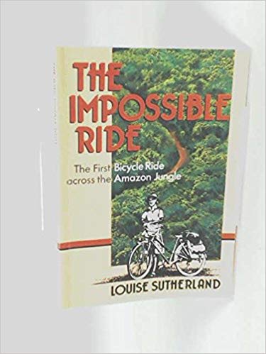 Cover of The Impossible Ride - The First Bicycle Ride Across the Amazon Jungle
